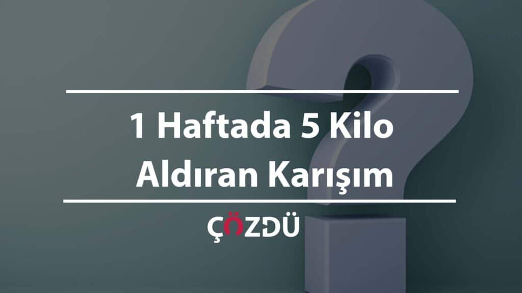 1 Haftada 5 Kilo Aldıran Karışım