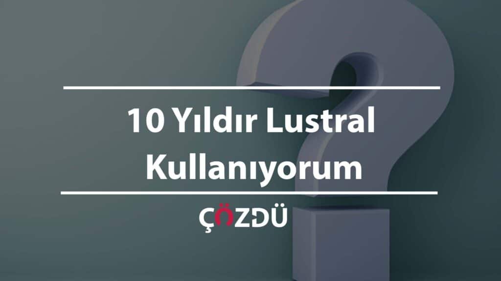 10 Yıldır Lustral Kullanıyorum