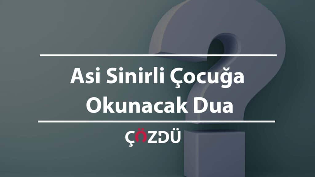 Asi Sinirli Çocuğa Okunacak Dua