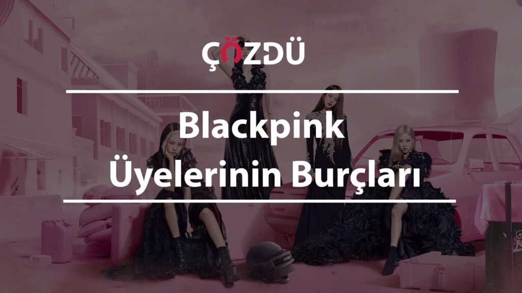 Blackpink Üyelerinin Burçları