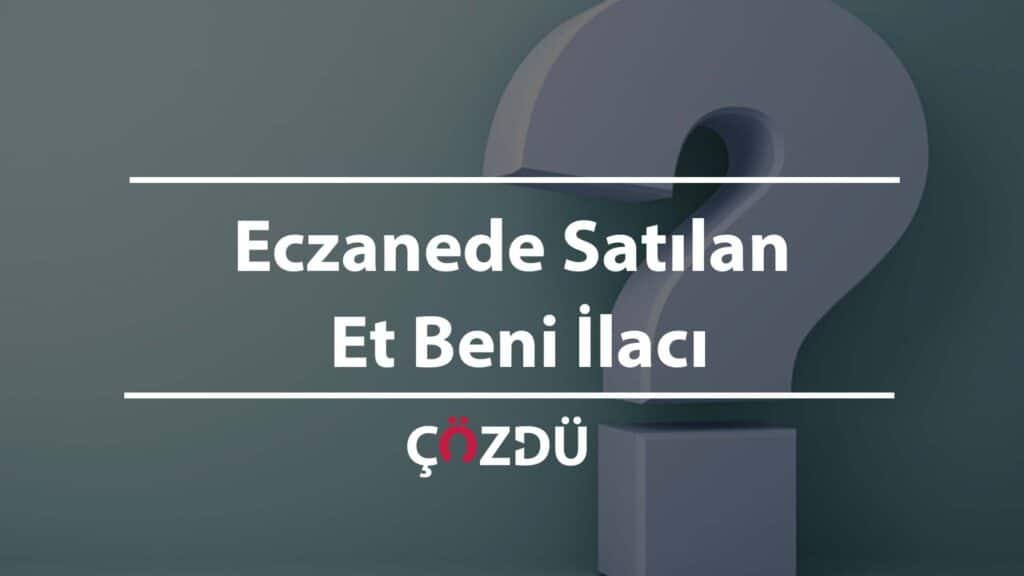 Eczanede Satılan Et Beni İlacı