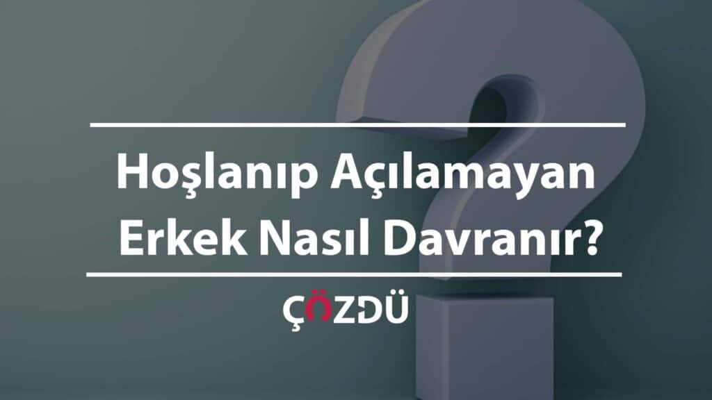 Hoşlanıp Açılamayan Erkek Nasıl Davranır