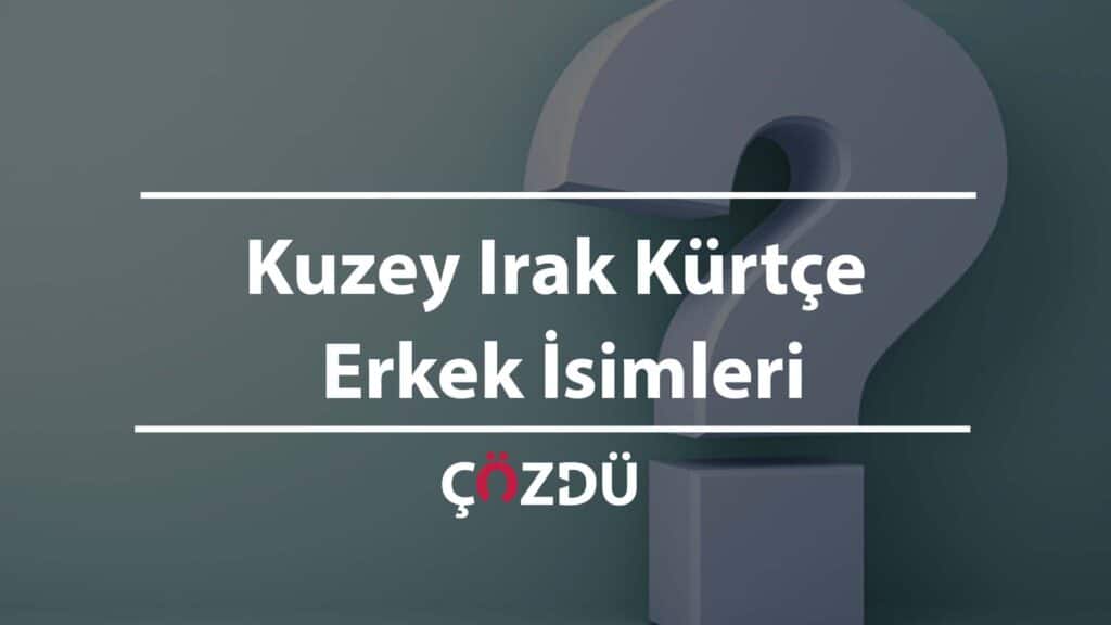 Kuzey Irak Kürtçe Erkek İsimleri