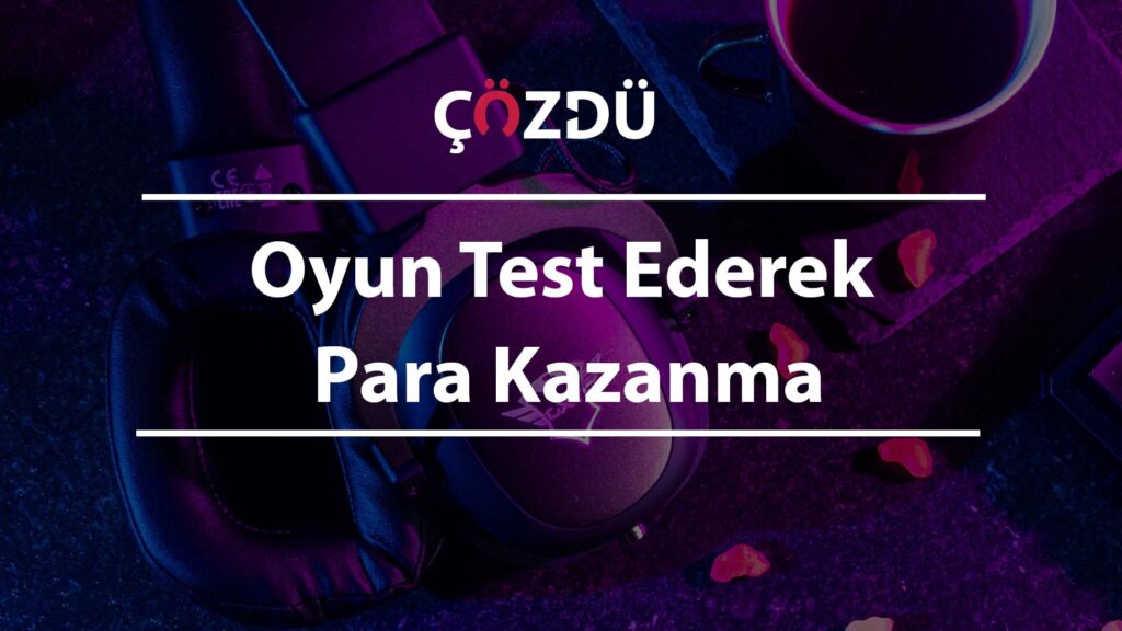 Oyun Test Ederek Para Kazanma