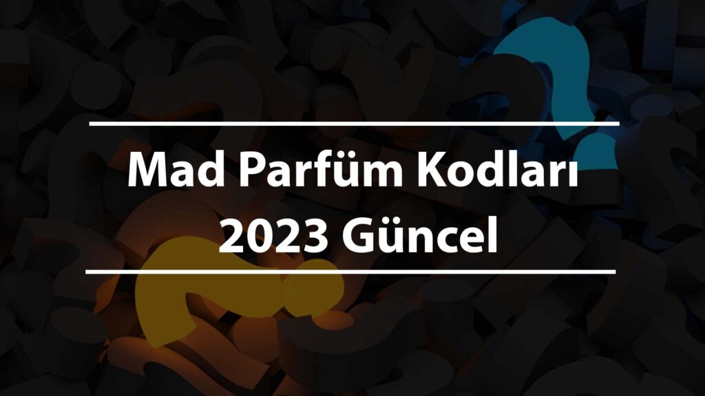 Mad Parfüm Kodları 2023 Güncel