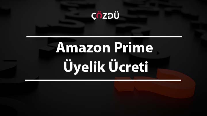 Amazon Prime Üyelik Ücreti