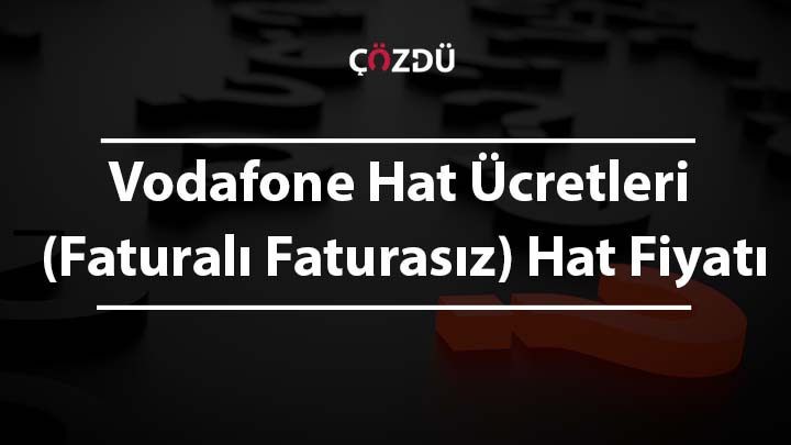 Vodafone Hat Ücretleri ( Faturalı Faturasız) Hat Fiyatı
