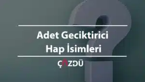 Adet Geciktirici Hap İsimleri