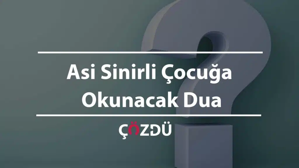 Asi Sinirli Çocuğa Okunacak Dua