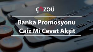 Banka Promosyonu Caiz Mi Cevat Akşit