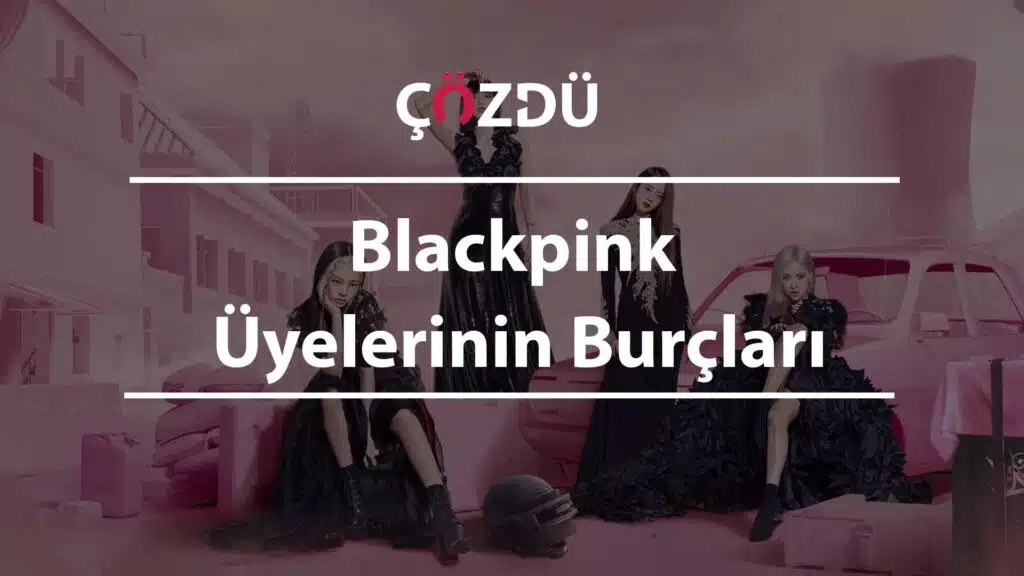 Blackpink Üyelerinin Burçları