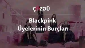 Blackpink Üyelerinin Burçları