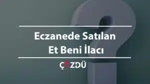 Eczanede Satılan Et Beni İlacı