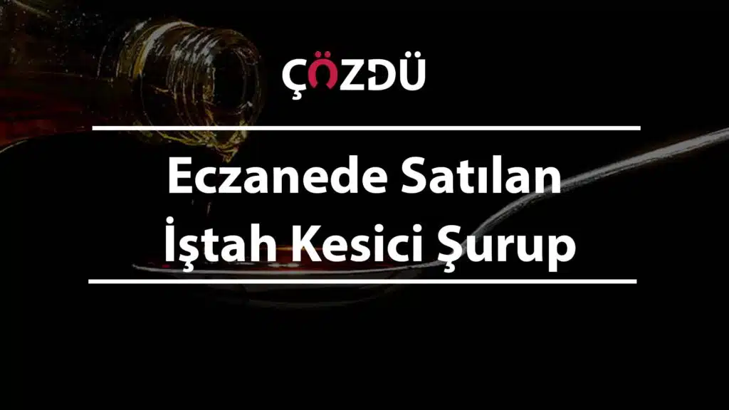 Eczanede Satılan İştah Kesici Şurup
