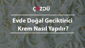 Evde Doğal Geciktirici Krem Nasıl Yapılır?