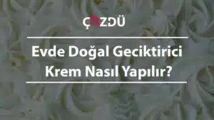 Evde Doğal Geciktirici Krem Nasıl Yapılır?