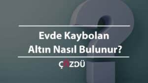 Evde Kaybolan Altın Nasıl Bulunur?