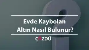 Evde Kaybolan Altın Nasıl Bulunur?