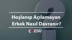 Hoşlanıp Açılamayan Erkek Nasıl Davranır