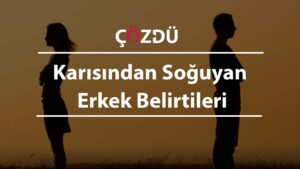 Karısından Soğuyan Erkek Belirtileri