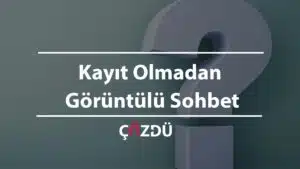 Kayıt Olmadan Görüntülü Sohbet