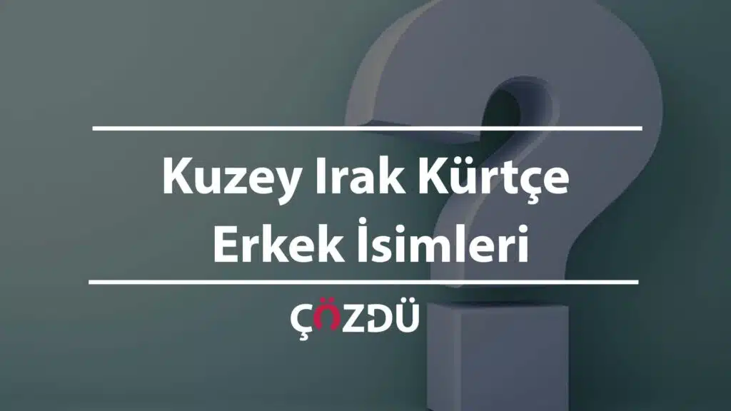 Kuzey Irak Kürtçe Erkek İsimleri