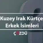 Kuzey Irak Kürtçe Erkek İsimleri