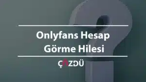 Onlyfans Hesap Görme Hilesi