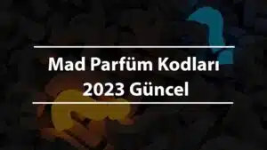 Mad Parfüm Kodları 2023 Güncel