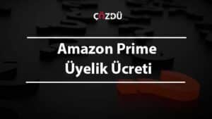 Amazon Prime Üyelik Ücreti