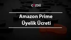 Amazon Prime Üyelik Ücreti