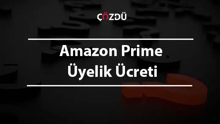 Amazon Prime Üyelik Ücreti