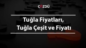 Tuğla Fiyatları, Tuğla Çeşit ve Fiyatı