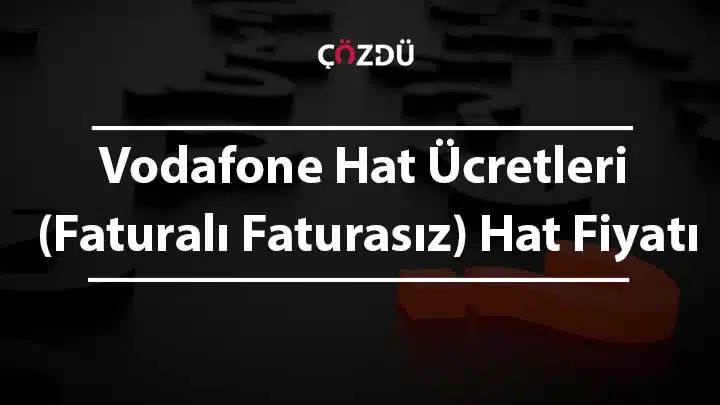 Vodafone Hat Ücretleri ( Faturalı Faturasız) Hat Fiyatı